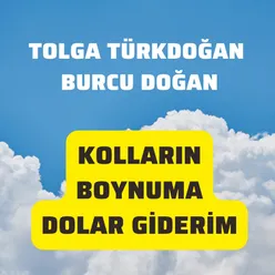 Kolların Boynuma Dolar Giderim