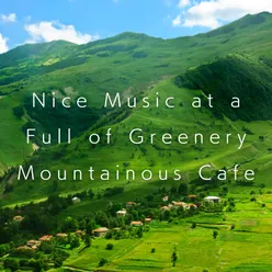 Nice Music at a Full of Greenery Mountainous Cafe