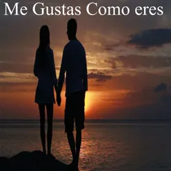 Me Gustas Como eres