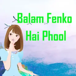 Balam Fenko Hai Phool