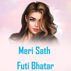 Meri Sath Futi Bhatar