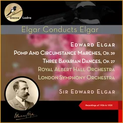 Edward Elgar: Pomp And Circumstance Marches, Op. 39 - Three Bavarian Dances, Op. 27 Recordings of 1926 & 1932