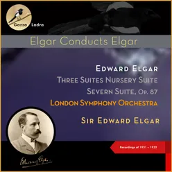 Edward Elgar: Three Suites Nursery Suite - Severn Suite, Op. 87 Recordings of 1931 - 1932