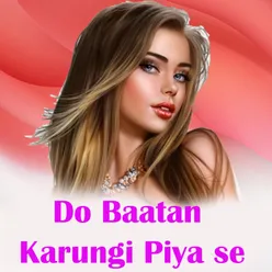 Do Baatan Karungi Piya se