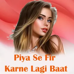 Piya Se Fir Karne Lagi Baat