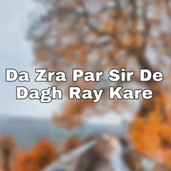 Da Zra Par Sir De Dagh Ray Kare