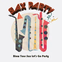 Blow Your Sax Let's Go Party