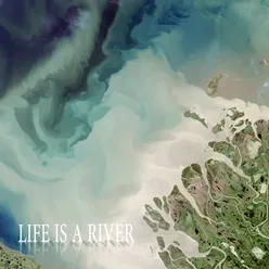 Life is a river