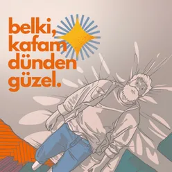 belki kafam dünden güzel