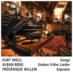 Kurt Weill Songs - Alban Berg Sieben früe Lieder - Frédérique Willem Soprano