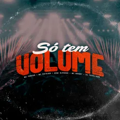 Só Tem Volume