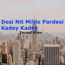 Desi Nit Milde Pardesi Kadey Kadey