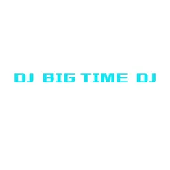 DJ BIG TIME DJ