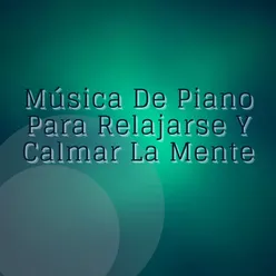 Música De Piano Para Relajarse Y Calmar La Mente