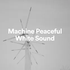 Machine Peaceful White Sound