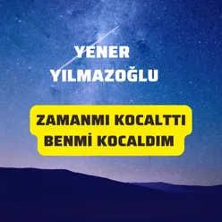 Zamanmı Kocalttı Benmi Kocaldım