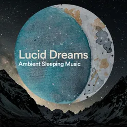 Lucid Dreams Ambient Sleeping Music, Pt. 43
