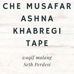 Che Musafar Ashna Khabregi Tape