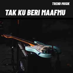 TAK KU BERI MAAFMU