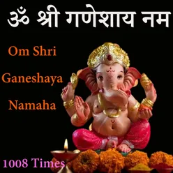 Om Shri Ganeshaya Namaha 1008 Times