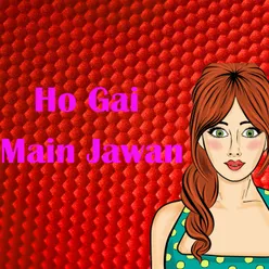 Ho Gai Main Jawan