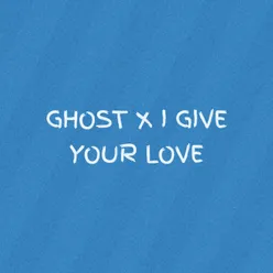 GHOST / I GIVE YOUR LOVE