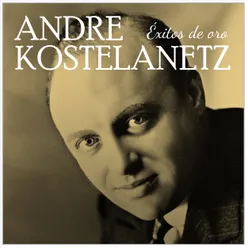 Andre Kostelanetz Exitos de Oro de hoy