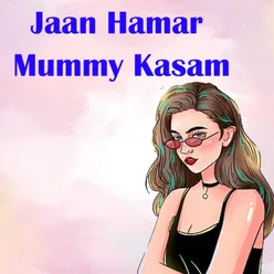 Jaan Hamar Mummy Kasam