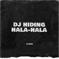 DJ Hiding Hala-Hala
