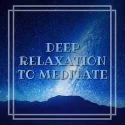 Deep Relaxation To Meditate