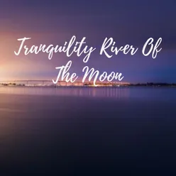 Tranquility River Of The Moon