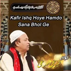 Kafir Ishq Hoye Hamdo Sana Bhol Ge