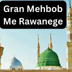 Gran Mehbob Me Rawanege