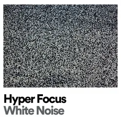 Hyper Focus White Noise, Pt. 1