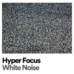 Hyper Focus White Noise, Pt. 2