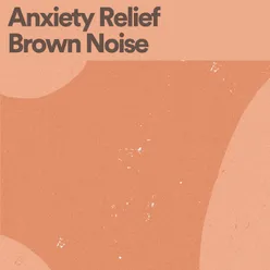 Anxiety Relief Brown Noise, Pt. 1