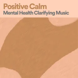 Positive Calm Mental Health Clarifying Music