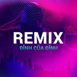 Remix Đỉnh Của Đỉnh