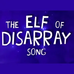 The Elf of Disarray Song