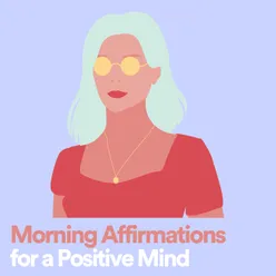 Morning Affirmations for a Positive Mind, Pt. 8