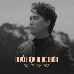 Tuyển Tập Nhạc Buồn Duy Tuyên 2021