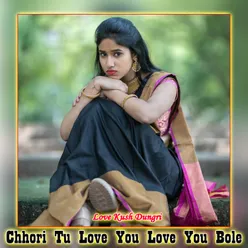 Chhori Tu Love You Love You Bole