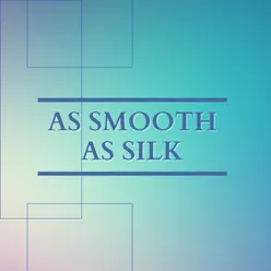 As Smooth As Silk