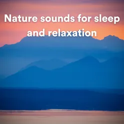 Nature sounds for sleep and relaxation