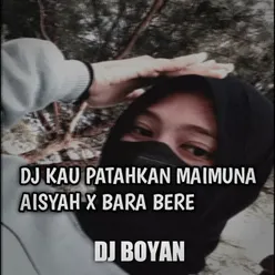 DJ KAU PATAHKAN MAIMUNA AISYAH X BARA BERE