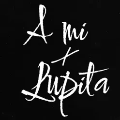 A mi Lupita