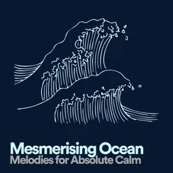 Mesmerising Ocean Melodies for Absolute Calm