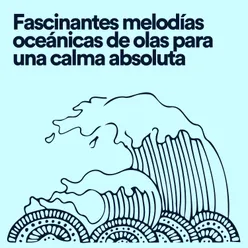 Fascinantes melodías oceánicas de olas para una calma absoluta, Pt. 16