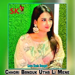 Chhori Banduk Utha Li Mene