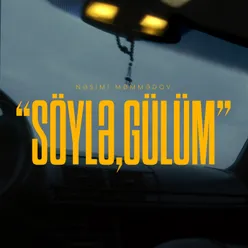 Söylə, Gülüm